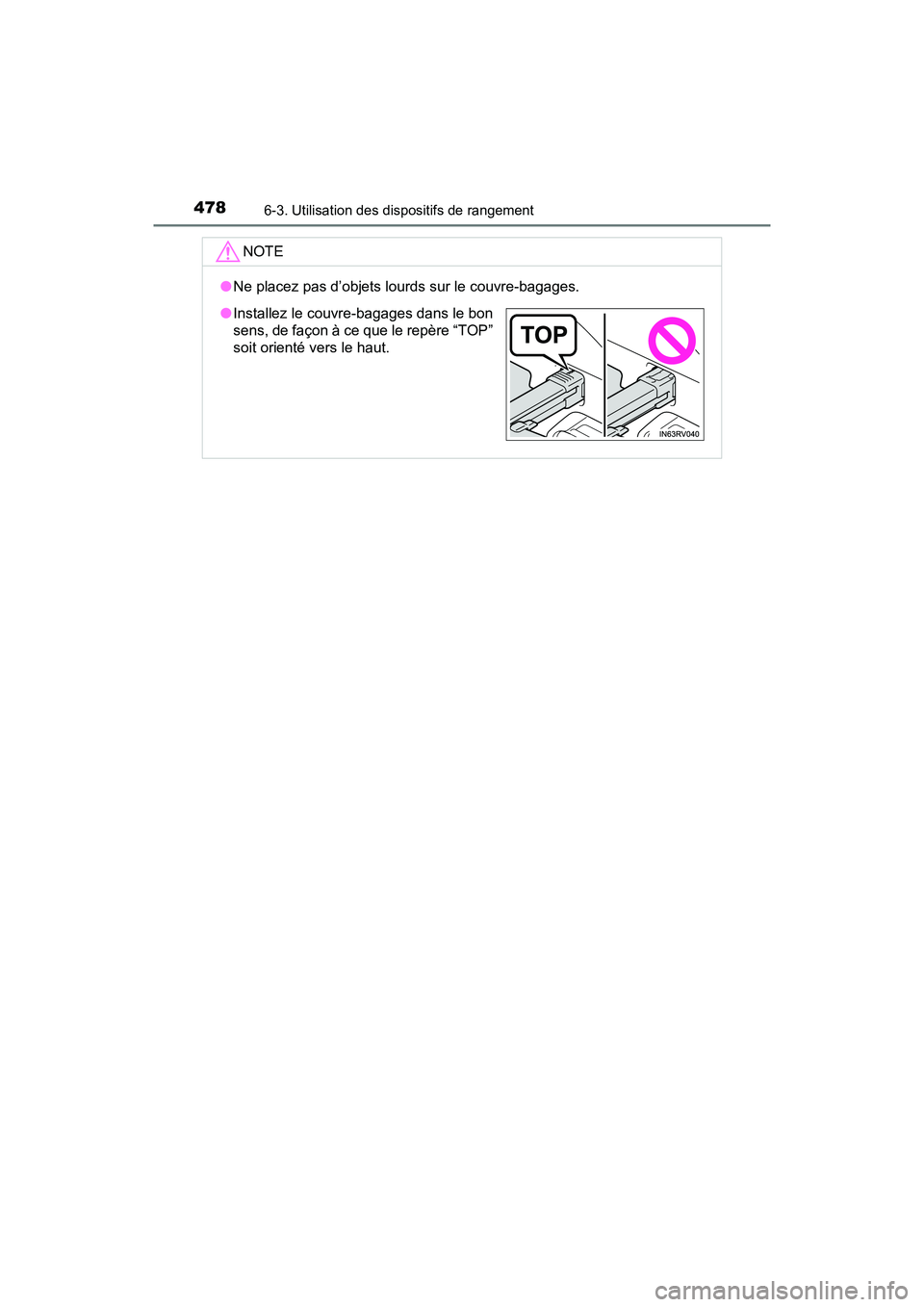 TOYOTA RAV4 HYBRID 2018  Manuel du propriétaire (in French) 478
RAV4-HV_OM_OM42B81D_(D)
6-3. Utilisation des dispositifs de rangement
NOTE
●Ne placez pas d’objets lourds sur le couvre-bagages.
●Installez le couvre-bagages dans le bon
sens, de façon à c