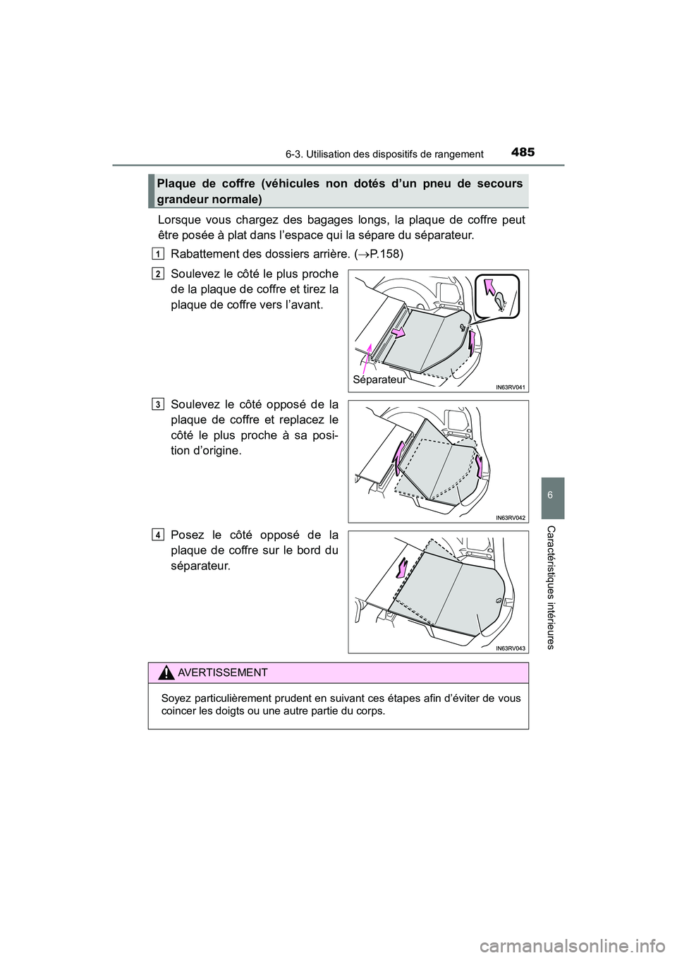 TOYOTA RAV4 HYBRID 2018 Manuel du propriétaire (in French) RAV4-HV_OM_OM42B81D_(D)
4856-3. Utilisation des dispositifs de rangement
6
Caractéristiques intérieures
Lorsque vous chargez des bagages longs, la plaque de coffre peut
être posée à plat dans l TOYOTA RAV4 HYBRID 2018 Manuel du propriétaire (in French) RAV4-HV_OM_OM42B81D_(D)
4856-3. Utilisation des dispositifs de rangement
6
Caractéristiques intérieures
Lorsque vous chargez des bagages longs, la plaque de coffre peut
être posée à plat dans l