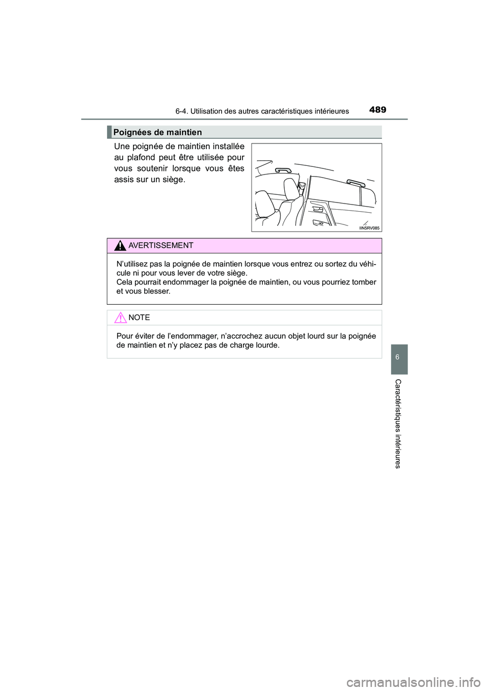 TOYOTA RAV4 HYBRID 2018 Manuel du propriétaire (in French) RAV4-HV_OM_OM42B81D_(D)
4896-4. Utilisation des autres caractéristiques intérieures
6
Caractéristiques intérieures
Une poignée de maintien installée
au plafond peut être utilisée pour
vous sou TOYOTA RAV4 HYBRID 2018 Manuel du propriétaire (in French) RAV4-HV_OM_OM42B81D_(D)
4896-4. Utilisation des autres caractéristiques intérieures
6
Caractéristiques intérieures
Une poignée de maintien installée
au plafond peut être utilisée pour
vous sou