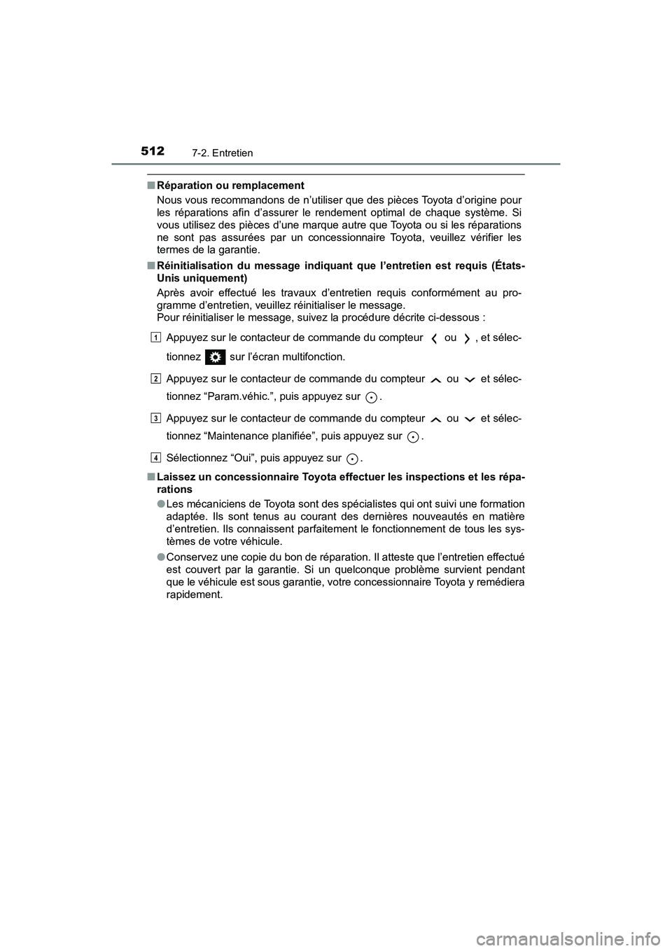 TOYOTA RAV4 HYBRID 2018 Manuel du propriétaire (in French) 512
RAV4-HV_OM_OM42B81D_(D)
7-2. Entretien
■Réparation ou remplacement
Nous vous recommandons de n’utiliser que des pièces Toyota d’origine pour
les réparations afin d’assurer le rendement TOYOTA RAV4 HYBRID 2018 Manuel du propriétaire (in French) 512
RAV4-HV_OM_OM42B81D_(D)
7-2. Entretien
■Réparation ou remplacement
Nous vous recommandons de n’utiliser que des pièces Toyota d’origine pour
les réparations afin d’assurer le rendement