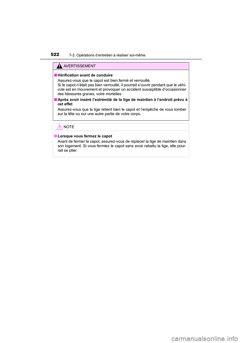 TOYOTA RAV4 HYBRID 2018 Manuel du propriétaire (in French) 522
RAV4-HV_OM_OM42B81D_(D)
7-3. Opérations d’entretien à réaliser soi-même
AVERTISSEMENT
■Vérification avant de conduire
Assurez-vous que le capot est bien fermé et verrouillé.
Si le capo TOYOTA RAV4 HYBRID 2018 Manuel du propriétaire (in French) 522
RAV4-HV_OM_OM42B81D_(D)
7-3. Opérations d’entretien à réaliser soi-même
AVERTISSEMENT
■Vérification avant de conduire
Assurez-vous que le capot est bien fermé et verrouillé.
Si le capo