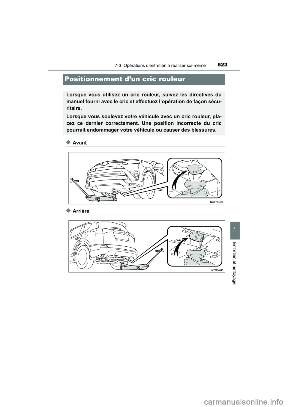 TOYOTA RAV4 HYBRID 2018 Manuel du propriétaire (in French) 523
RAV4-HV_OM_OM42B81D_(D)
7-3. Opérations d’entretien à réaliser soi-même
7
Entretien et nettoyage
Positionnement d’un cric rouleur
◆Avant
◆Arrière
Lorsque vous utilisez un cric rouleur TOYOTA RAV4 HYBRID 2018 Manuel du propriétaire (in French) 523
RAV4-HV_OM_OM42B81D_(D)
7-3. Opérations d’entretien à réaliser soi-même
7
Entretien et nettoyage
Positionnement d’un cric rouleur
◆Avant
◆Arrière
Lorsque vous utilisez un cric rouleur