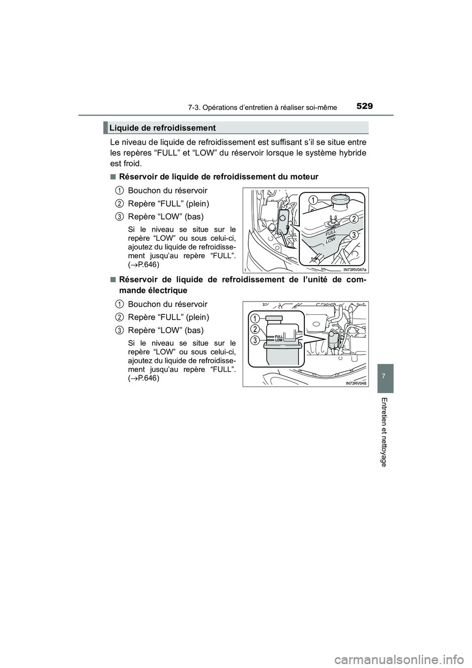 TOYOTA RAV4 HYBRID 2018 Manuel du propriétaire (in French) RAV4-HV_OM_OM42B81D_(D)
5297-3. Opérations d’entretien à réaliser soi-même
7
Entretien et nettoyage
Le niveau de liquide de refroidissement est suffisant s’il se situe entre
les repères “FU TOYOTA RAV4 HYBRID 2018 Manuel du propriétaire (in French) RAV4-HV_OM_OM42B81D_(D)
5297-3. Opérations d’entretien à réaliser soi-même
7
Entretien et nettoyage
Le niveau de liquide de refroidissement est suffisant s’il se situe entre
les repères “FU