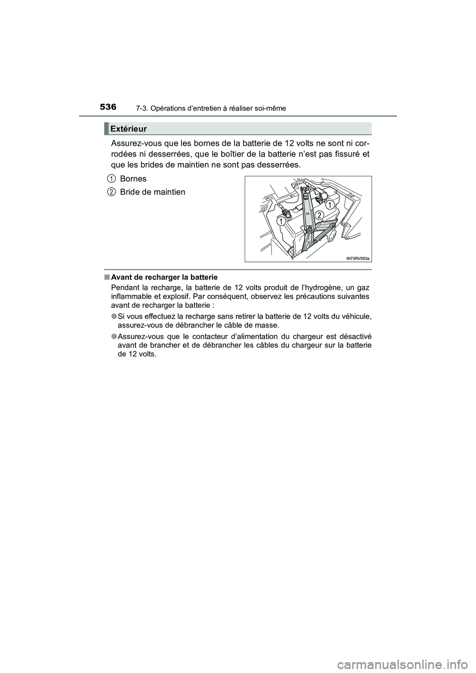 TOYOTA RAV4 HYBRID 2018 Manuel du propriétaire (in French) 536
RAV4-HV_OM_OM42B81D_(D)
7-3. Opérations d’entretien à réaliser soi-même
Assurez-vous que les bornes de la batterie de 12 volts ne sont ni cor-
rodées ni desserrées, que le boîtier de la b TOYOTA RAV4 HYBRID 2018 Manuel du propriétaire (in French) 536
RAV4-HV_OM_OM42B81D_(D)
7-3. Opérations d’entretien à réaliser soi-même
Assurez-vous que les bornes de la batterie de 12 volts ne sont ni cor-
rodées ni desserrées, que le boîtier de la b