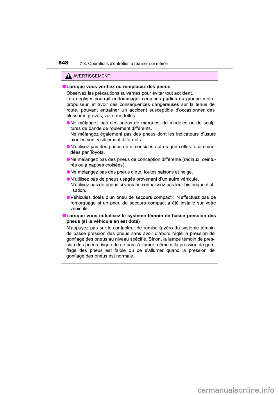 TOYOTA RAV4 HYBRID 2018 Manuel du propriétaire (in French) 548
RAV4-HV_OM_OM42B81D_(D)
7-3. Opérations d’entretien à réaliser soi-même
AVERTISSEMENT
■Lorsque vous vérifiez ou remplacez des pneus
Observez les précautions suivantes pour éviter tout a TOYOTA RAV4 HYBRID 2018 Manuel du propriétaire (in French) 548
RAV4-HV_OM_OM42B81D_(D)
7-3. Opérations d’entretien à réaliser soi-même
AVERTISSEMENT
■Lorsque vous vérifiez ou remplacez des pneus
Observez les précautions suivantes pour éviter tout a