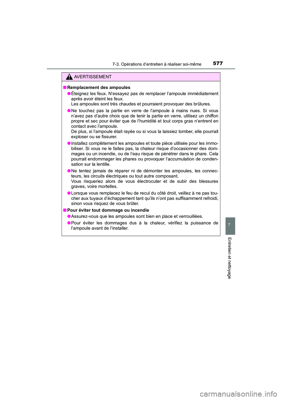 TOYOTA RAV4 HYBRID 2018 Manuel du propriétaire (in French) RAV4-HV_OM_OM42B81D_(D)
5777-3. Opérations d’entretien à réaliser soi-même
7
Entretien et nettoyage
AVERTISSEMENT
■Remplacement des ampoules
●Éteignez les feux. N’essayez pas de remplacer TOYOTA RAV4 HYBRID 2018 Manuel du propriétaire (in French) RAV4-HV_OM_OM42B81D_(D)
5777-3. Opérations d’entretien à réaliser soi-même
7
Entretien et nettoyage
AVERTISSEMENT
■Remplacement des ampoules
●Éteignez les feux. N’essayez pas de remplacer