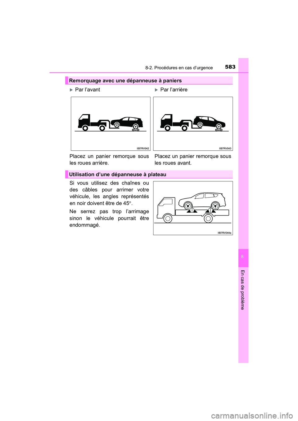 TOYOTA RAV4 HYBRID 2018 Manuel du propriétaire (in French) 5838-2. Procédures en cas d’urgence
RAV4-HV_OM_OM42B81D_(D)
8
En cas de problème
Si vous utilisez des chaînes ou
des câbles pour arrimer votre
véhicule, les angles représentés
en noir doivent TOYOTA RAV4 HYBRID 2018 Manuel du propriétaire (in French) 5838-2. Procédures en cas d’urgence
RAV4-HV_OM_OM42B81D_(D)
8
En cas de problème
Si vous utilisez des chaînes ou
des câbles pour arrimer votre
véhicule, les angles représentés
en noir doivent