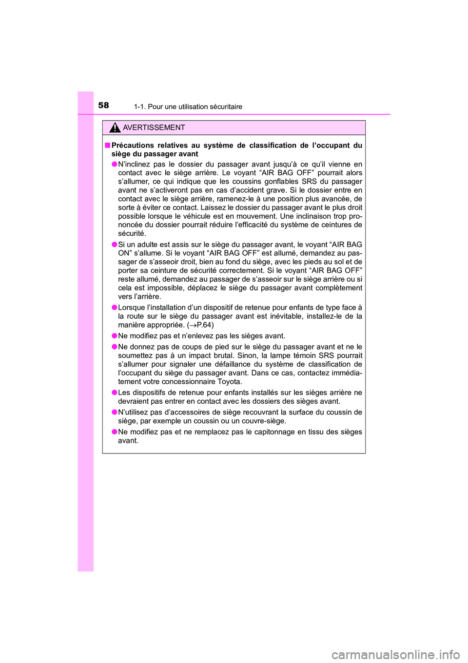 TOYOTA RAV4 HYBRID 2018 Manuel du propriétaire (in French) 581-1. Pour une utilisation sécuritaire
RAV4-HV_OM_OM42B81D_(D)
AVERTISSEMENT
■Précautions relatives au système de classification de l’occupant du
siège du passager avant
●N’inclinez pas l TOYOTA RAV4 HYBRID 2018 Manuel du propriétaire (in French) 581-1. Pour une utilisation sécuritaire
RAV4-HV_OM_OM42B81D_(D)
AVERTISSEMENT
■Précautions relatives au système de classification de l’occupant du
siège du passager avant
●N’inclinez pas l
