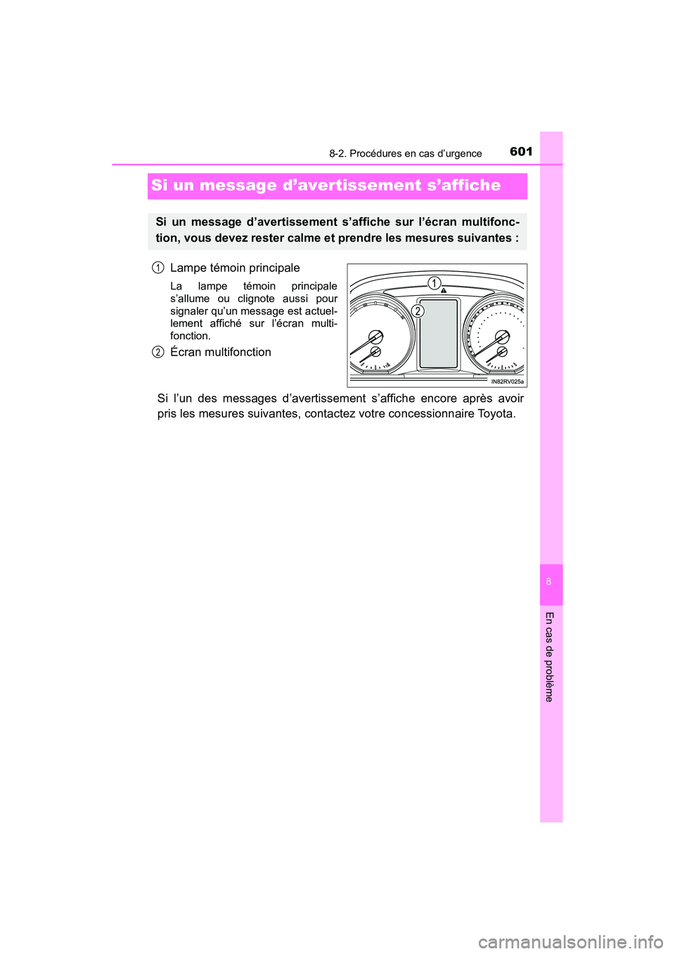 TOYOTA RAV4 HYBRID 2018 Manuel du propriétaire (in French) 601
RAV4-HV_OM_OM42B81D_(D)
8-2. Procédures en cas d’urgence
8
En cas de problème
Si un message d’avertissement s’affiche
Lampe témoin principale
La lampe témoin principale
s’allume ou cli TOYOTA RAV4 HYBRID 2018 Manuel du propriétaire (in French) 601
RAV4-HV_OM_OM42B81D_(D)
8-2. Procédures en cas d’urgence
8
En cas de problème
Si un message d’avertissement s’affiche
Lampe témoin principale
La lampe témoin principale
s’allume ou cli
