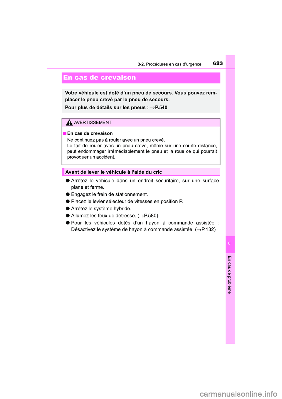 TOYOTA RAV4 HYBRID 2018 Manuel du propriétaire (in French) 623
RAV4-HV_OM_OM42B81D_(D)
8-2. Procédures en cas d’urgence
8
En cas de problème
En cas de crevaison
●Arrêtez le véhicule dans un endroit sécuritaire, sur une surface
plane et ferme.
● Eng TOYOTA RAV4 HYBRID 2018 Manuel du propriétaire (in French) 623
RAV4-HV_OM_OM42B81D_(D)
8-2. Procédures en cas d’urgence
8
En cas de problème
En cas de crevaison
●Arrêtez le véhicule dans un endroit sécuritaire, sur une surface
plane et ferme.
● Eng