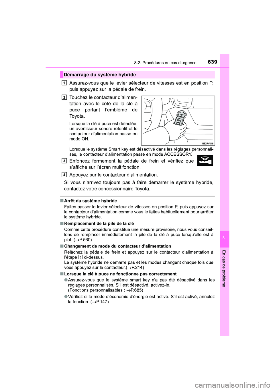 TOYOTA RAV4 HYBRID 2018 Manuel du propriétaire (in French) 6398-2. Procédures en cas d’urgence
RAV4-HV_OM_OM42B81D_(D)
8
En cas de problème
Assurez-vous que le levier sélecteur de vitesses est en position P,
puis appuyez sur la pédale de frein.
Touchez TOYOTA RAV4 HYBRID 2018 Manuel du propriétaire (in French) 6398-2. Procédures en cas d’urgence
RAV4-HV_OM_OM42B81D_(D)
8
En cas de problème
Assurez-vous que le levier sélecteur de vitesses est en position P,
puis appuyez sur la pédale de frein.
Touchez
