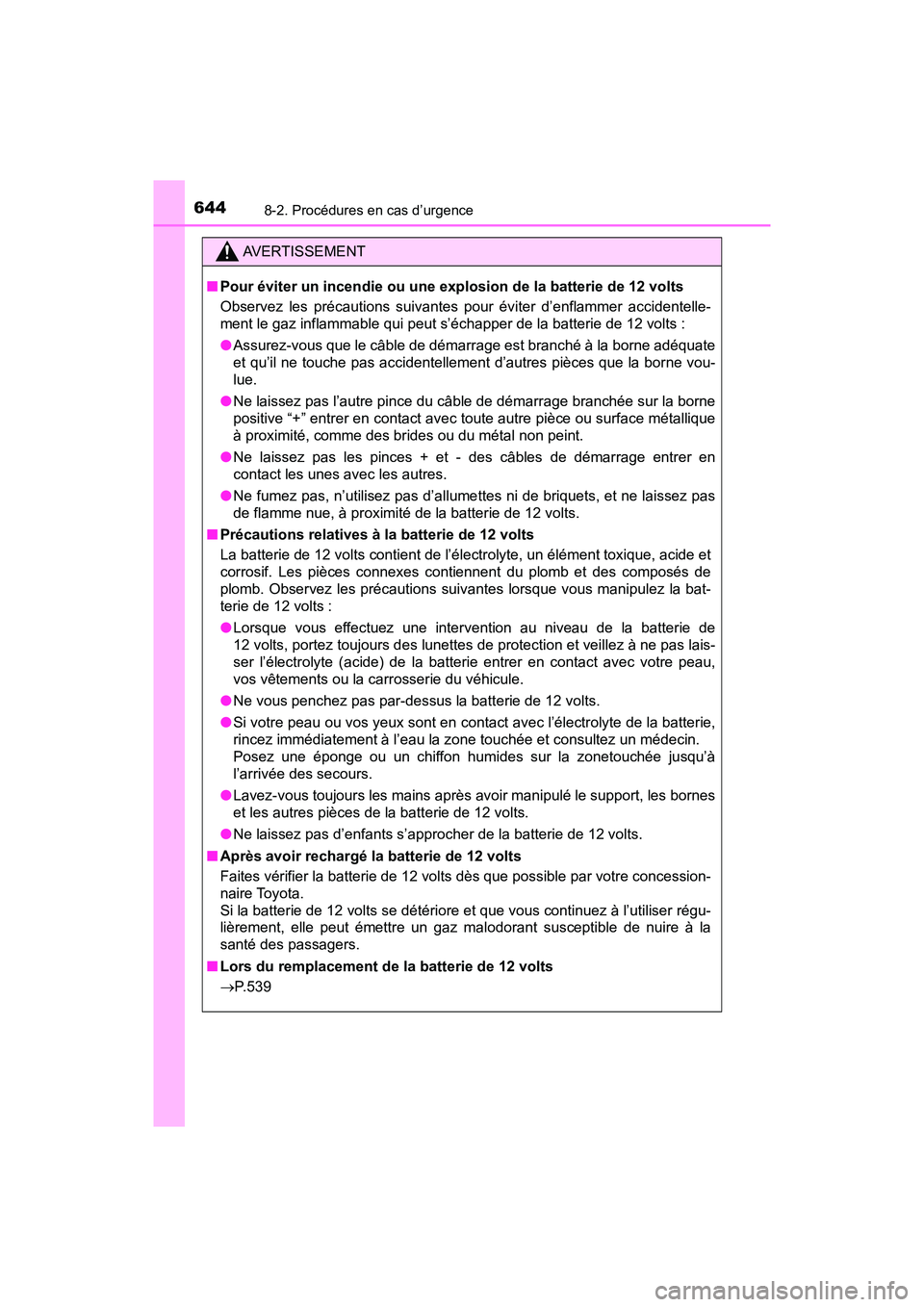 TOYOTA RAV4 HYBRID 2018 Manuel du propriétaire (in French) 6448-2. Procédures en cas d’urgence
RAV4-HV_OM_OM42B81D_(D)
AVERTISSEMENT
■Pour éviter un incendie ou une explosion de la batterie de 12 volts
Observez les précautions suivantes pour éviter d TOYOTA RAV4 HYBRID 2018 Manuel du propriétaire (in French) 6448-2. Procédures en cas d’urgence
RAV4-HV_OM_OM42B81D_(D)
AVERTISSEMENT
■Pour éviter un incendie ou une explosion de la batterie de 12 volts
Observez les précautions suivantes pour éviter d
