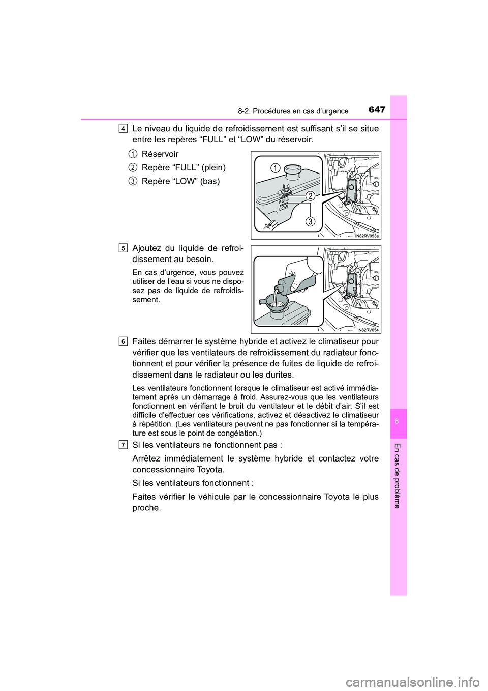 TOYOTA RAV4 HYBRID 2018 Manuel du propriétaire (in French) 6478-2. Procédures en cas d’urgence
RAV4-HV_OM_OM42B81D_(D)
8
En cas de problème
Le niveau du liquide de refroidissement est suffisant s’il se situe
entre les repères “FULL” et “LOW” du TOYOTA RAV4 HYBRID 2018 Manuel du propriétaire (in French) 6478-2. Procédures en cas d’urgence
RAV4-HV_OM_OM42B81D_(D)
8
En cas de problème
Le niveau du liquide de refroidissement est suffisant s’il se situe
entre les repères “FULL” et “LOW” du