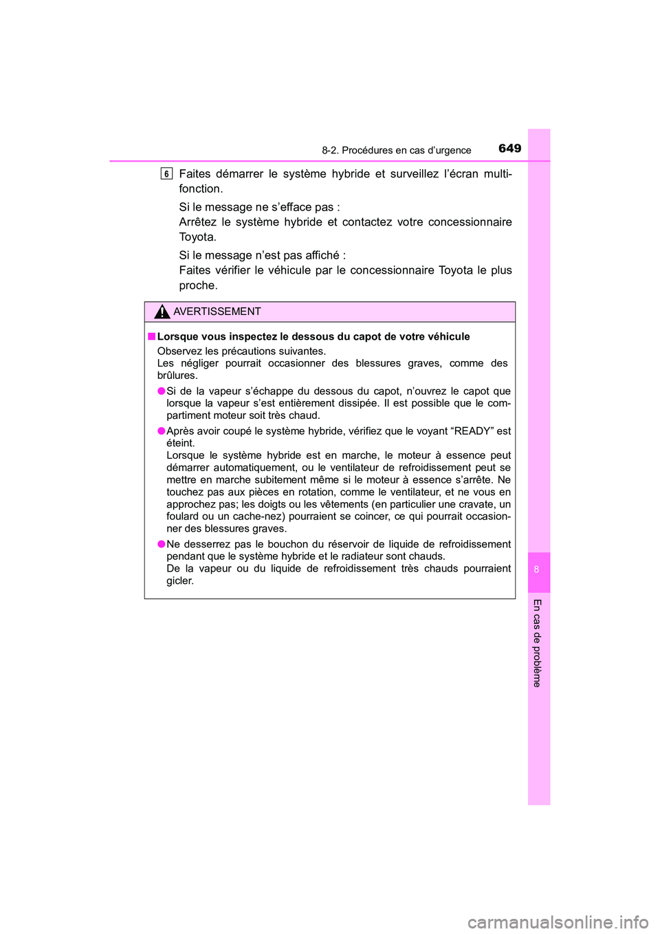 TOYOTA RAV4 HYBRID 2018 Manuel du propriétaire (in French) 6498-2. Procédures en cas d’urgence
RAV4-HV_OM_OM42B81D_(D)
8
En cas de problème
Faites démarrer le système hybride et surveillez l’écran multi-
fonction.
Si le message ne s’efface pas :
A TOYOTA RAV4 HYBRID 2018 Manuel du propriétaire (in French) 6498-2. Procédures en cas d’urgence
RAV4-HV_OM_OM42B81D_(D)
8
En cas de problème
Faites démarrer le système hybride et surveillez l’écran multi-
fonction.
Si le message ne s’efface pas :
A