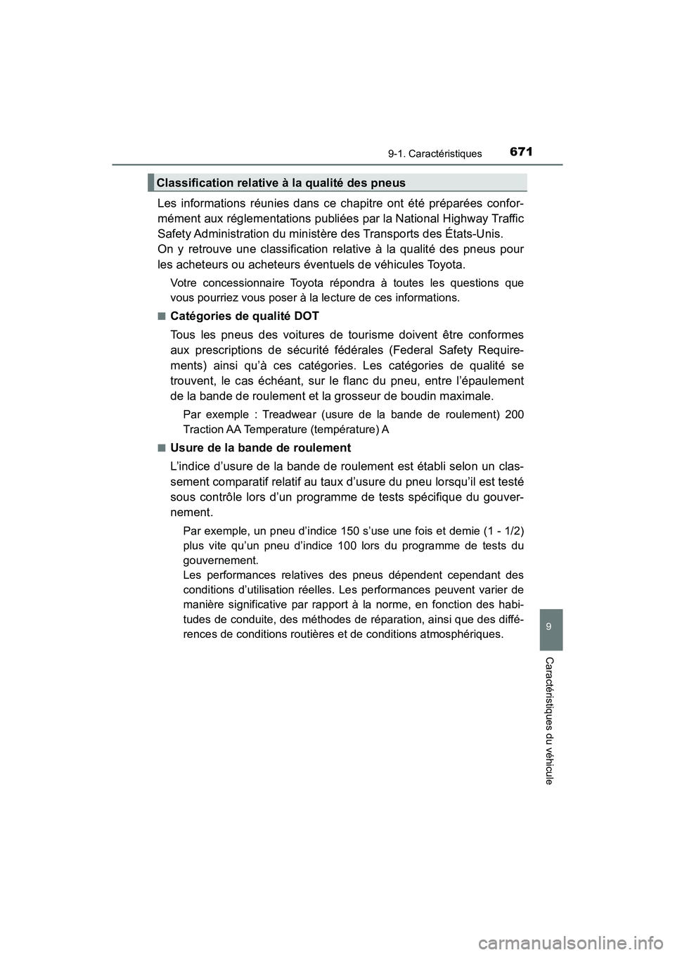 TOYOTA RAV4 HYBRID 2018  Manuel du propriétaire (in French) RAV4-HV_OM_OM42B81D_(D)
6719-1. Caractéristiques
9
Caractéristiques du véhicule
Les informations réunies dans ce chapitre ont été préparées confor-
mément aux réglementations publiées par l