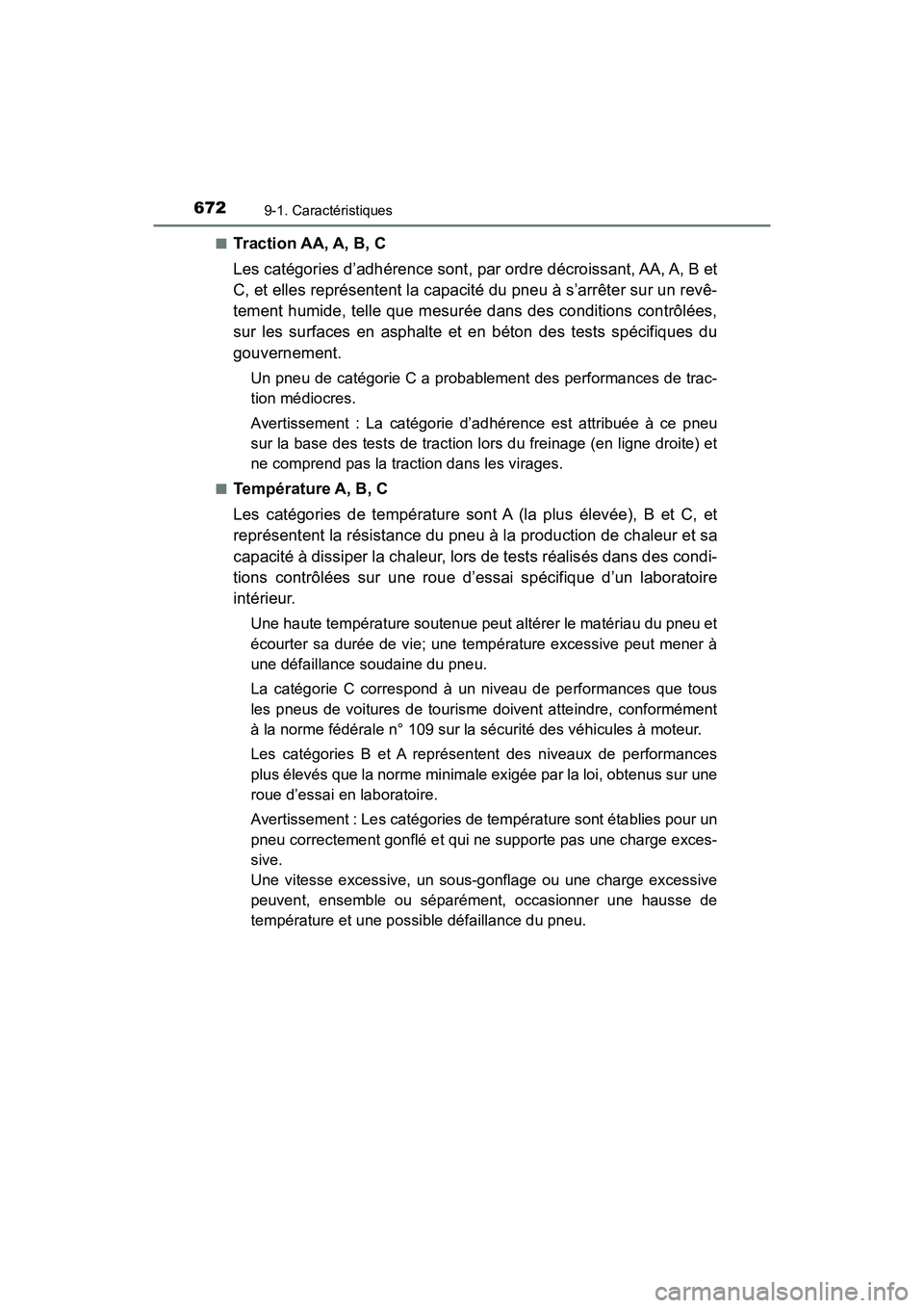 TOYOTA RAV4 HYBRID 2018  Manuel du propriétaire (in French) 672
RAV4-HV_OM_OM42B81D_(D)
9-1. Caractéristiques
■Traction AA, A, B, C
Les catégories d’adhérence sont, par ordre décroissant, AA, A, B et
C, et elles représentent la capacité du pneu à s