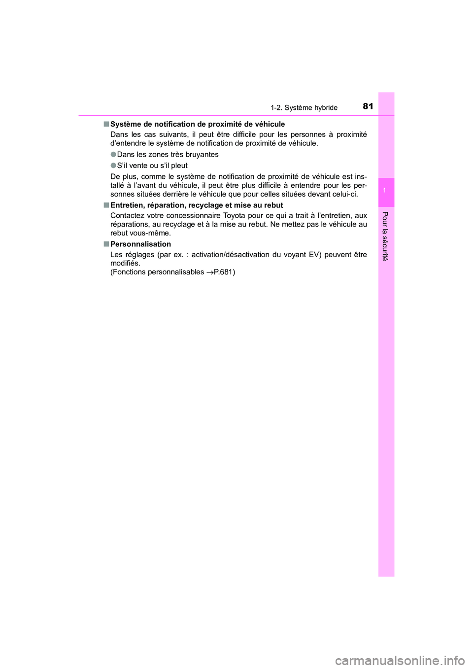 TOYOTA RAV4 HYBRID 2018 Manuel du propriétaire (in French) 811-2. Système hybride
RAV4-HV_OM_OM42B81D_(D)
1
Pour la sécurité
■Système de notification de proximité de véhicule
Dans les cas suivants, il peut être difficile pour les personnes à proximi TOYOTA RAV4 HYBRID 2018 Manuel du propriétaire (in French) 811-2. Système hybride
RAV4-HV_OM_OM42B81D_(D)
1
Pour la sécurité
■Système de notification de proximité de véhicule
Dans les cas suivants, il peut être difficile pour les personnes à proximi