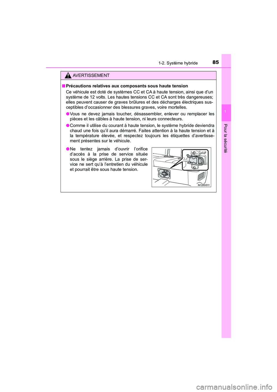 TOYOTA RAV4 HYBRID 2018  Manuel du propriétaire (in French) 851-2. Système hybride
RAV4-HV_OM_OM42B81D_(D)
1
Pour la sécurité
AVERTISSEMENT
■Précautions relatives aux compo sants sous haute tension
Ce véhicule est doté de systèmes CC et CA à haute te