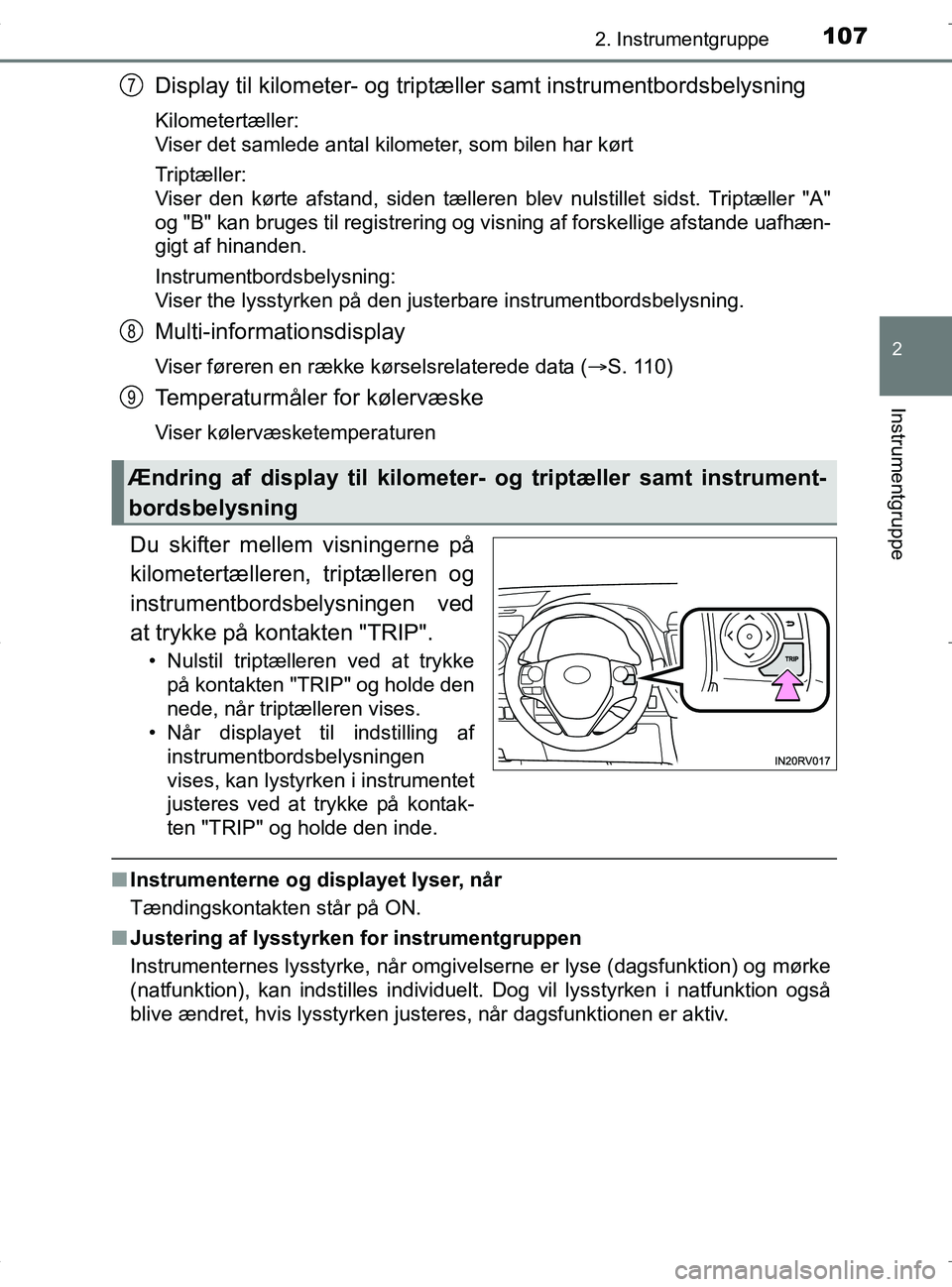 TOYOTA RAV4 HYBRID 2017 Brugsanvisning (in Danish) 1072. Instrumentgruppe
2
Instrumentgruppe
OM42B04DK
Display til kilometer- og triptæller samt instrumentbordsbelysning
Kilometertæller:
Viser det samlede antal kilometer, som bilen har kørt
Triptæ TOYOTA RAV4 HYBRID 2017 Brugsanvisning (in Danish) 1072. Instrumentgruppe
2
Instrumentgruppe
OM42B04DK
Display til kilometer- og triptæller samt instrumentbordsbelysning
Kilometertæller:
Viser det samlede antal kilometer, som bilen har kørt
Triptæ