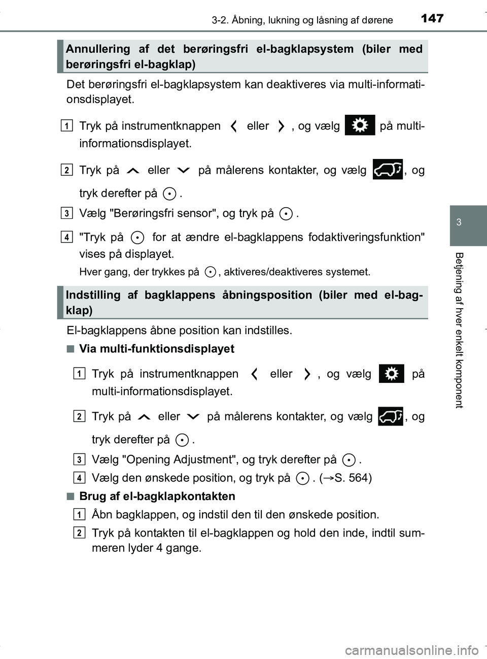 TOYOTA RAV4 HYBRID 2017 Brugsanvisning (in Danish) 1473-2. Åbning, lukning og låsning af dørene
3
Betjening af hver enkelt komponent
OM42B04DK
Det berøringsfri el-bagklapsystem kan deaktiveres via multi-informati-
onsdisplayet.Tryk på instrumentk TOYOTA RAV4 HYBRID 2017 Brugsanvisning (in Danish) 1473-2. Åbning, lukning og låsning af dørene
3
Betjening af hver enkelt komponent
OM42B04DK
Det berøringsfri el-bagklapsystem kan deaktiveres via multi-informati-
onsdisplayet.Tryk på instrumentk