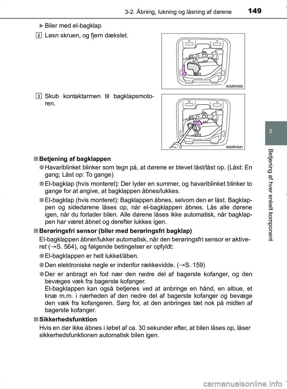 TOYOTA RAV4 HYBRID 2017  Brugsanvisning (in Danish) 1493-2. Åbning, lukning og låsning af dørene
3
Betjening af hver enkelt komponent
OM42B04DK
Biler med el-bagklap
n Betjening af bagklappen
lHavariblinket blinker som tegn på, at dørene er blev