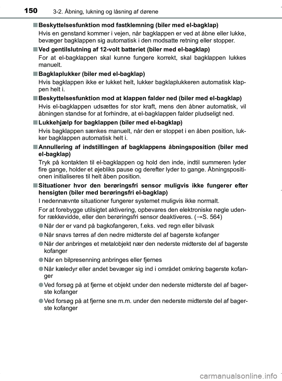 TOYOTA RAV4 HYBRID 2017  Brugsanvisning (in Danish) 1503-2. Åbning, lukning og låsning af dørene
OM42B04DKn
Beskyttelsesfunktion mod fastklem ning (biler med el-bagklap)
Hvis en genstand kommer i vejen, når bagklappen er ved at åbne eller lukke,
b