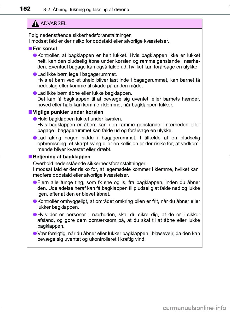 TOYOTA RAV4 HYBRID 2017 Brugsanvisning (in Danish) 1523-2. Åbning, lukning og låsning af dørene
OM42B04DK
ADVARSEL
Følg nedenstående sikkerhedsforanstaltninger.
I modsat fald er der risiko for dødsfald eller alvorlige kvæstelser.
nFør kørsel
TOYOTA RAV4 HYBRID 2017 Brugsanvisning (in Danish) 1523-2. Åbning, lukning og låsning af dørene
OM42B04DK
ADVARSEL
Følg nedenstående sikkerhedsforanstaltninger.
I modsat fald er der risiko for dødsfald eller alvorlige kvæstelser.
nFør kørsel