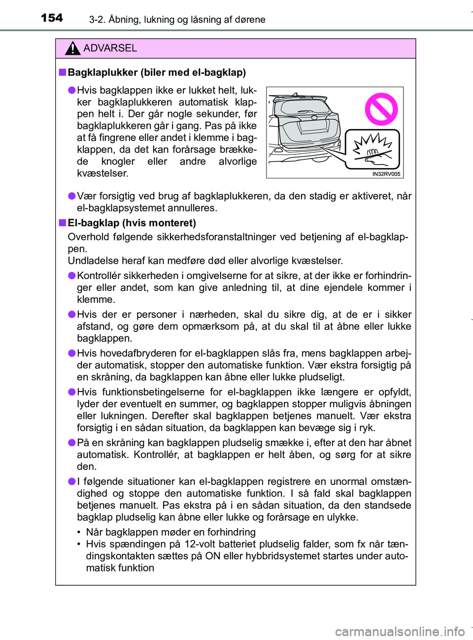 TOYOTA RAV4 HYBRID 2017 Brugsanvisning (in Danish) 1543-2. Åbning, lukning og låsning af dørene
OM42B04DK
ADVARSEL
nBagklaplukker (biler med el-bagklap)
l Vær forsigtig ved brug af bagklaplukkeren, da den stadig er aktiveret, når
el-bagklapsystem TOYOTA RAV4 HYBRID 2017 Brugsanvisning (in Danish) 1543-2. Åbning, lukning og låsning af dørene
OM42B04DK
ADVARSEL
nBagklaplukker (biler med el-bagklap)
l Vær forsigtig ved brug af bagklaplukkeren, da den stadig er aktiveret, når
el-bagklapsystem
