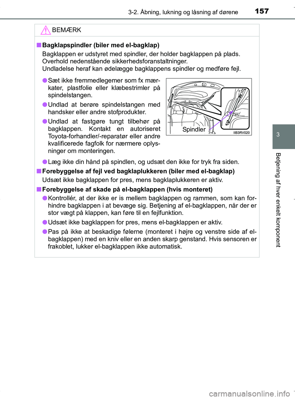 TOYOTA RAV4 HYBRID 2017  Brugsanvisning (in Danish) 1573-2. Åbning, lukning og låsning af dørene
3
Betjening af hver enkelt komponent
OM42B04DK
BEMÆRK
nBagklapspindler (biler med el-bagklap)
Bagklappen er udstyret med spindler, der holder bagklappe