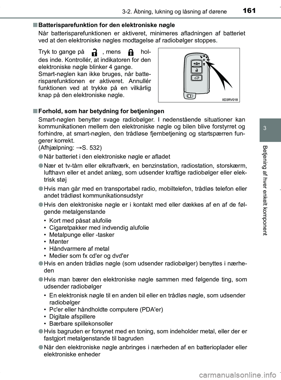 TOYOTA RAV4 HYBRID 2017 Brugsanvisning (in Danish) 1613-2. Åbning, lukning og låsning af dørene
3
Betjening af hver enkelt komponent
OM42B04DKn
Batterisparefunktion for den elektroniske nøgle
Når batterisparefunktionen er aktiveret, minimeres af TOYOTA RAV4 HYBRID 2017 Brugsanvisning (in Danish) 1613-2. Åbning, lukning og låsning af dørene
3
Betjening af hver enkelt komponent
OM42B04DKn
Batterisparefunktion for den elektroniske nøgle
Når batterisparefunktionen er aktiveret, minimeres af