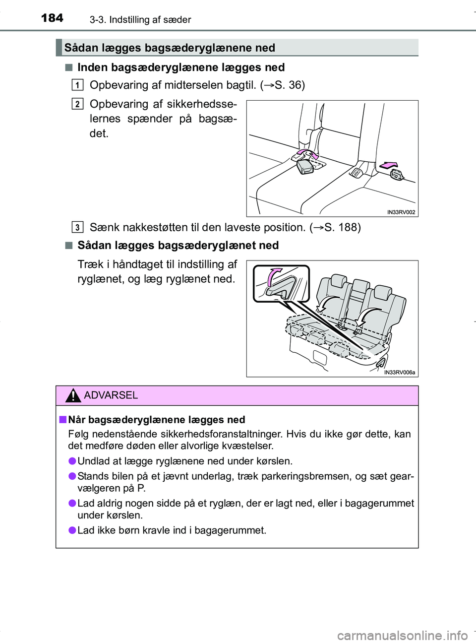 TOYOTA RAV4 HYBRID 2017 Brugsanvisning (in Danish) 1843-3. Indstilling af sæder
OM42B04DKn
Inden bagsæderyglæ
nene lægges ned
Opbevaring af midterselen bagtil. ( S. 36)
Opbevaring af sikkerhedsse-
lernes spænder på bagsæ-
det.
Sænk nakkest TOYOTA RAV4 HYBRID 2017 Brugsanvisning (in Danish) 1843-3. Indstilling af sæder
OM42B04DKn
Inden bagsæderyglæ
nene lægges ned
Opbevaring af midterselen bagtil. ( S. 36)
Opbevaring af sikkerhedsse-
lernes spænder på bagsæ-
det.
Sænk nakkest