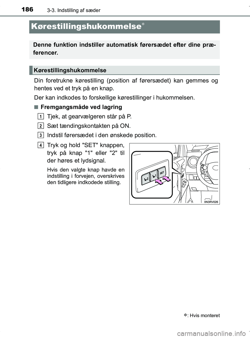 TOYOTA RAV4 HYBRID 2017 Brugsanvisning (in Danish) 1863-3. Indstilling af sæder
OM42B04DK
Kørestillingshukommelse
Din foretrukne kørestilling (position af førersædet) kan gemmes og
hentes ved et tryk på en knap.
Der kan indkodes to forskellig TOYOTA RAV4 HYBRID 2017 Brugsanvisning (in Danish) 1863-3. Indstilling af sæder
OM42B04DK
Kørestillingshukommelse
Din foretrukne kørestilling (position af førersædet) kan gemmes og
hentes ved et tryk på en knap.
Der kan indkodes to forskellig