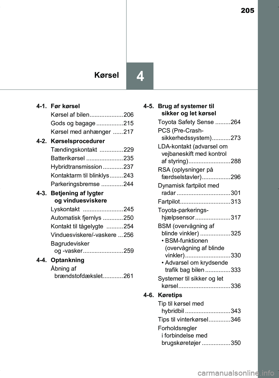 TOYOTA RAV4 HYBRID 2017  Brugsanvisning (in Danish) 205
4Kørsel
OM42B04DK4-1. Før kørsel
Kørsel af bilen.................... 206
Gods og bagage ................ 215
Kørsel med anhænger  ...... 217
4-2. Kørselsprocedurer Tændingskontakt ........