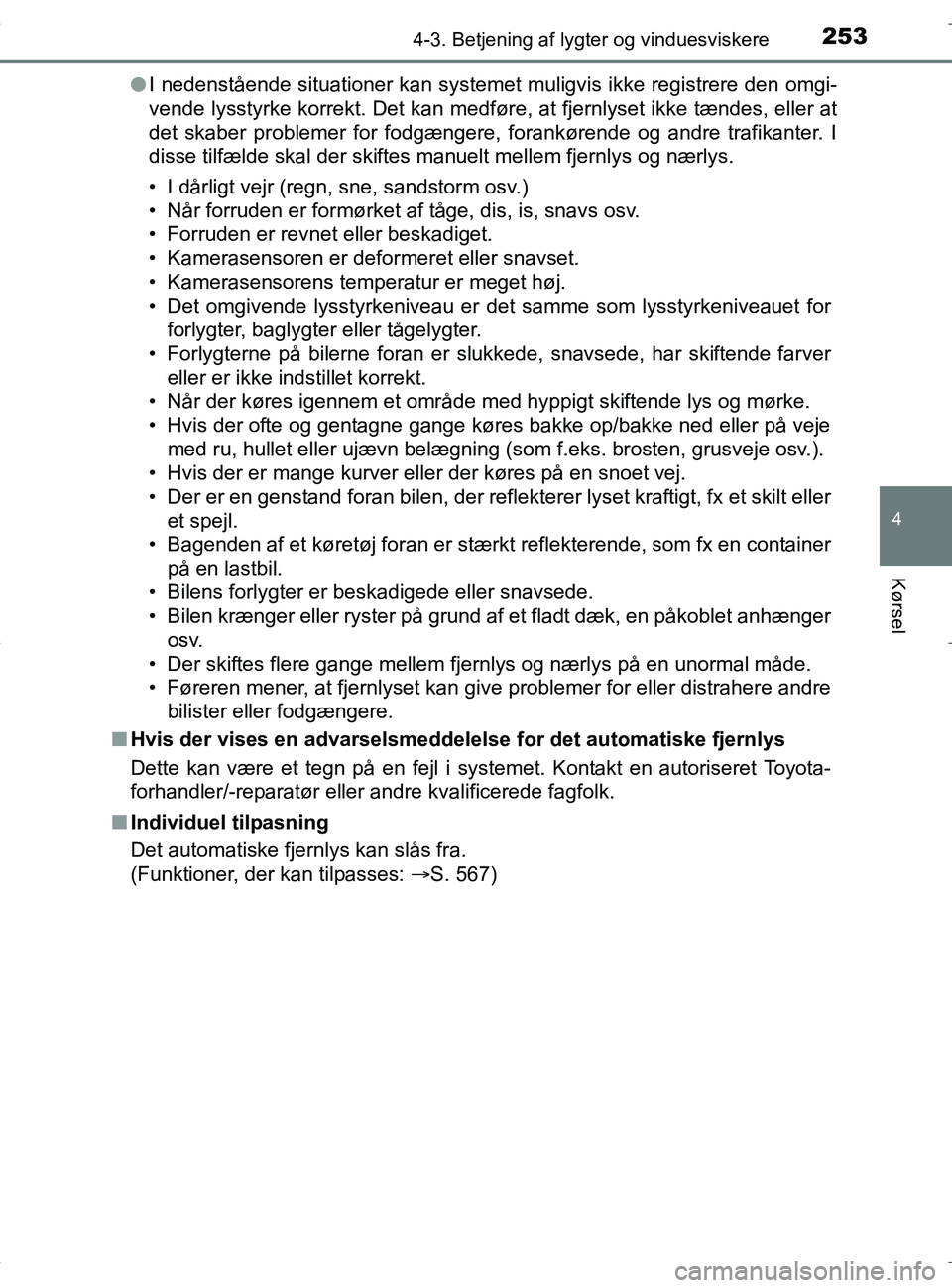 TOYOTA RAV4 HYBRID 2017 Brugsanvisning (in Danish) 2534-3. Betjening af lygter og vinduesviskere
4
Kørsel
OM42B04DKl
I nedenstående situationer kan systemet muligvis ikke registrere den omgi-
vende lysstyrke korrekt. Det kan medføre, at fjernlyset TOYOTA RAV4 HYBRID 2017 Brugsanvisning (in Danish) 2534-3. Betjening af lygter og vinduesviskere
4
Kørsel
OM42B04DKl
I nedenstående situationer kan systemet muligvis ikke registrere den omgi-
vende lysstyrke korrekt. Det kan medføre, at fjernlyset