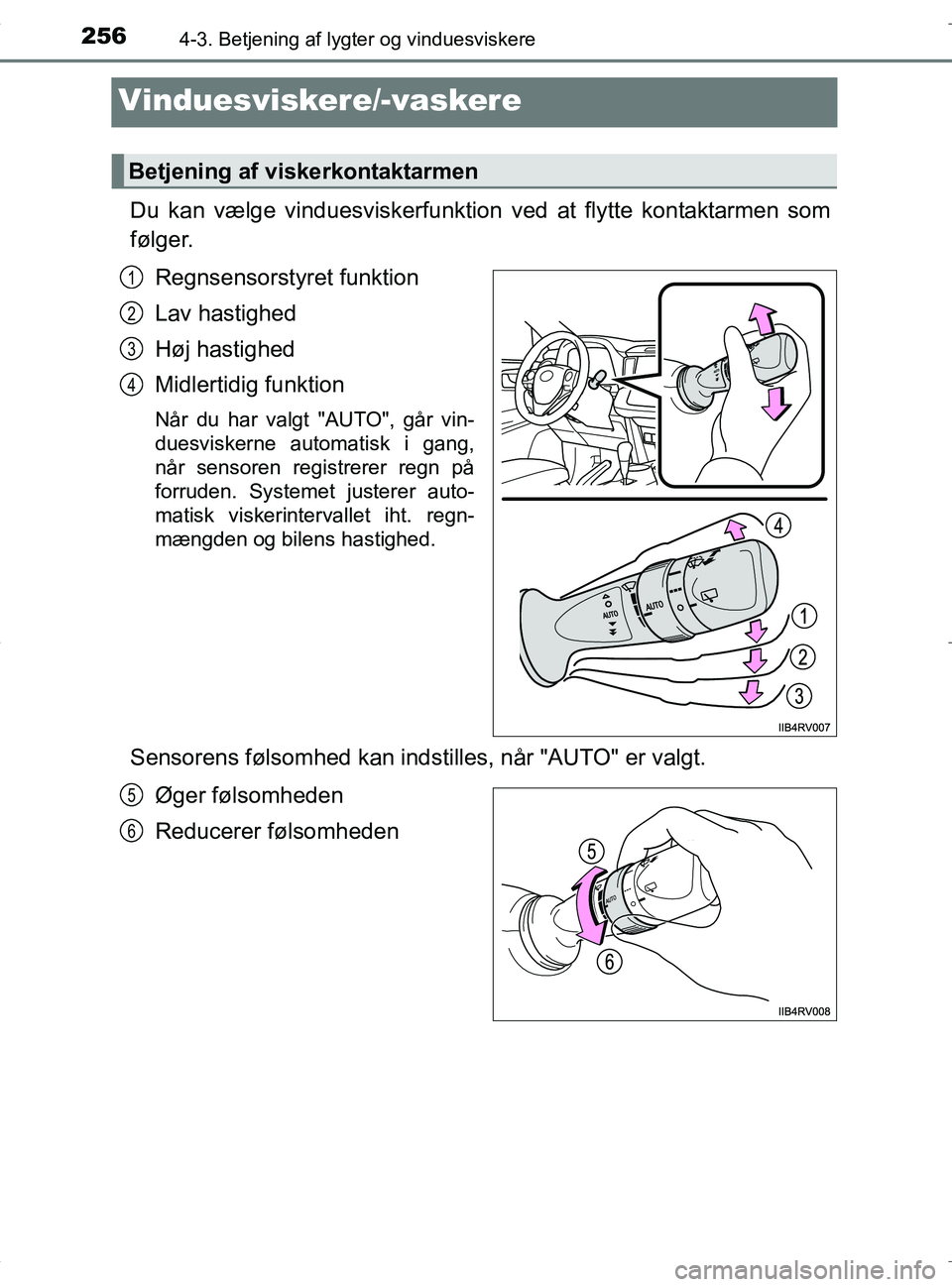 TOYOTA RAV4 HYBRID 2017 Brugsanvisning (in Danish) 2564-3. Betjening af lygter og vinduesviskere
OM42B04DK
Vinduesviskere/-vaskere
Du kan vælge vinduesviskerfunktion ved at flytte kontaktarmen som
følger.
Regnsensorstyret funktion
Lav hastighed
Høj TOYOTA RAV4 HYBRID 2017 Brugsanvisning (in Danish) 2564-3. Betjening af lygter og vinduesviskere
OM42B04DK
Vinduesviskere/-vaskere
Du kan vælge vinduesviskerfunktion ved at flytte kontaktarmen som
følger.
Regnsensorstyret funktion
Lav hastighed
Høj
