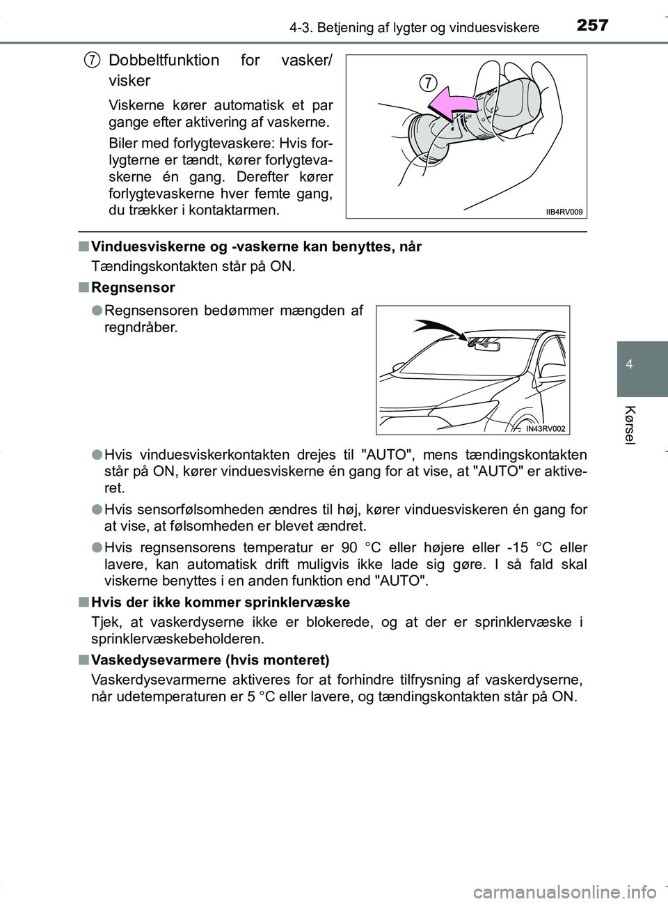 TOYOTA RAV4 HYBRID 2017 Brugsanvisning (in Danish) 2574-3. Betjening af lygter og vinduesviskere
4
Kørsel
OM42B04DK
Dobbeltfunktion for vasker/
visker
Viskerne kører automatisk et par
gange efter aktivering af vaskerne.
Biler med forlygtevaskere: Hv TOYOTA RAV4 HYBRID 2017 Brugsanvisning (in Danish) 2574-3. Betjening af lygter og vinduesviskere
4
Kørsel
OM42B04DK
Dobbeltfunktion for vasker/
visker
Viskerne kører automatisk et par
gange efter aktivering af vaskerne.
Biler med forlygtevaskere: Hv