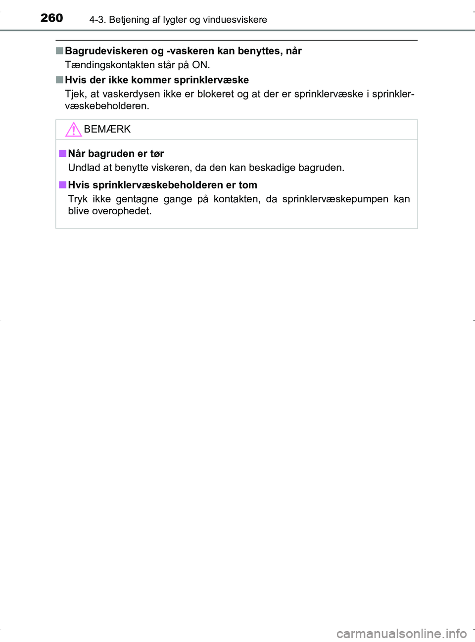 TOYOTA RAV4 HYBRID 2017 Brugsanvisning (in Danish) 2604-3. Betjening af lygter og vinduesviskere
OM42B04DK
nBagrudeviskeren og -vaskeren kan benyttes, når
Tændingskontakten står på ON.
n Hvis der ikke kommer sprinklervæske
Tjek, at vaskerdysen ik TOYOTA RAV4 HYBRID 2017 Brugsanvisning (in Danish) 2604-3. Betjening af lygter og vinduesviskere
OM42B04DK
nBagrudeviskeren og -vaskeren kan benyttes, når
Tændingskontakten står på ON.
n Hvis der ikke kommer sprinklervæske
Tjek, at vaskerdysen ik