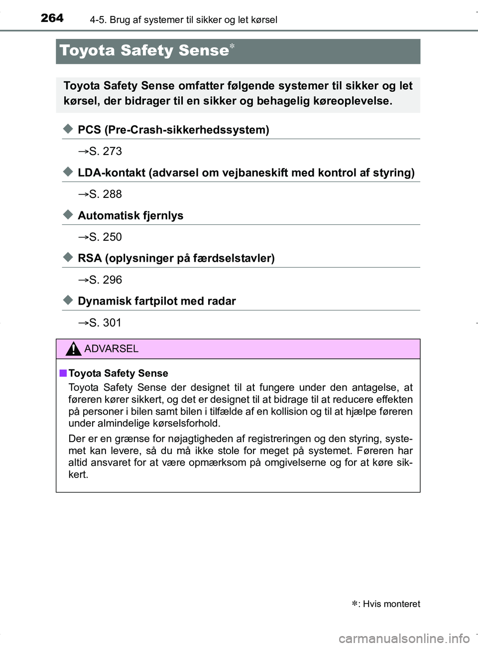 TOYOTA RAV4 HYBRID 2017 Brugsanvisning (in Danish) 2644-5. Brug af systemer til sikker og let kørsel
OM42B04DK
Toyota Safety Sense
uPCS (Pre-Crash-sikkerhedssystem)
S. 273
uLDA-kontakt (advarsel om vejbaneskift med kontrol af styring)
S. 288 TOYOTA RAV4 HYBRID 2017 Brugsanvisning (in Danish) 2644-5. Brug af systemer til sikker og let kørsel
OM42B04DK
Toyota Safety Sense
uPCS (Pre-Crash-sikkerhedssystem)
S. 273
uLDA-kontakt (advarsel om vejbaneskift med kontrol af styring)
S. 288