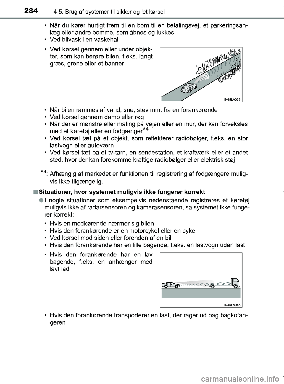 TOYOTA RAV4 HYBRID 2017  Brugsanvisning (in Danish) 2844-5. Brug af systemer til sikker og let kørsel
OM42B04DK• Når du kører hurtigt frem til en bom til en betalingsvej, et parkeringsan-
læg eller andre bomme, som åbnes og lukkes
• Ved bilvas