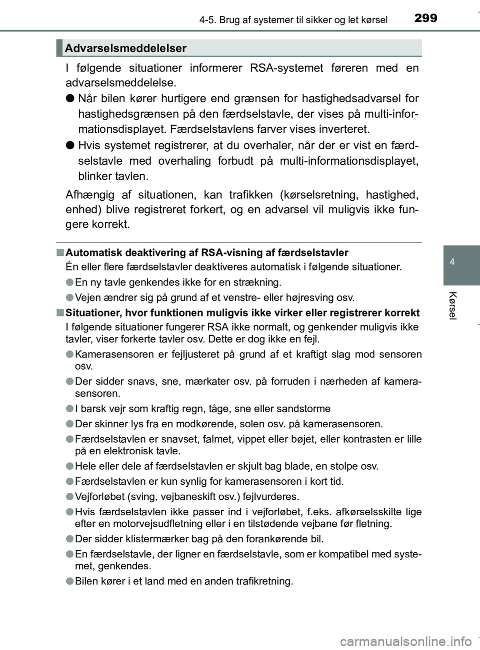 TOYOTA RAV4 HYBRID 2017 Brugsanvisning (in Danish) 2994-5. Brug af systemer til sikker og let kørsel
4
Kørsel
OM42B04DK
I følgende situationer informerer RSA-systemet føreren med en
advarselsmeddelelse.
lNår bilen kører hurtigere end grænsen fo TOYOTA RAV4 HYBRID 2017 Brugsanvisning (in Danish) 2994-5. Brug af systemer til sikker og let kørsel
4
Kørsel
OM42B04DK
I følgende situationer informerer RSA-systemet føreren med en
advarselsmeddelelse.
lNår bilen kører hurtigere end grænsen fo