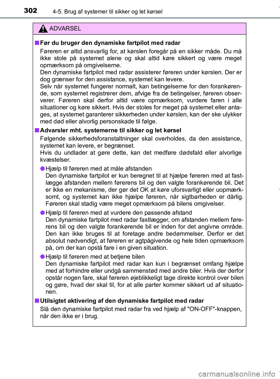 TOYOTA RAV4 HYBRID 2017 Brugsanvisning (in Danish) 3024-5. Brug af systemer til sikker og let kørsel
OM42B04DK
ADVARSEL
nFør du bruger den dynamiske fartpilot med radar
Føreren er altid ansvarlig for, at kørslen foregår på en sikker måde. Du m TOYOTA RAV4 HYBRID 2017 Brugsanvisning (in Danish) 3024-5. Brug af systemer til sikker og let kørsel
OM42B04DK
ADVARSEL
nFør du bruger den dynamiske fartpilot med radar
Føreren er altid ansvarlig for, at kørslen foregår på en sikker måde. Du m