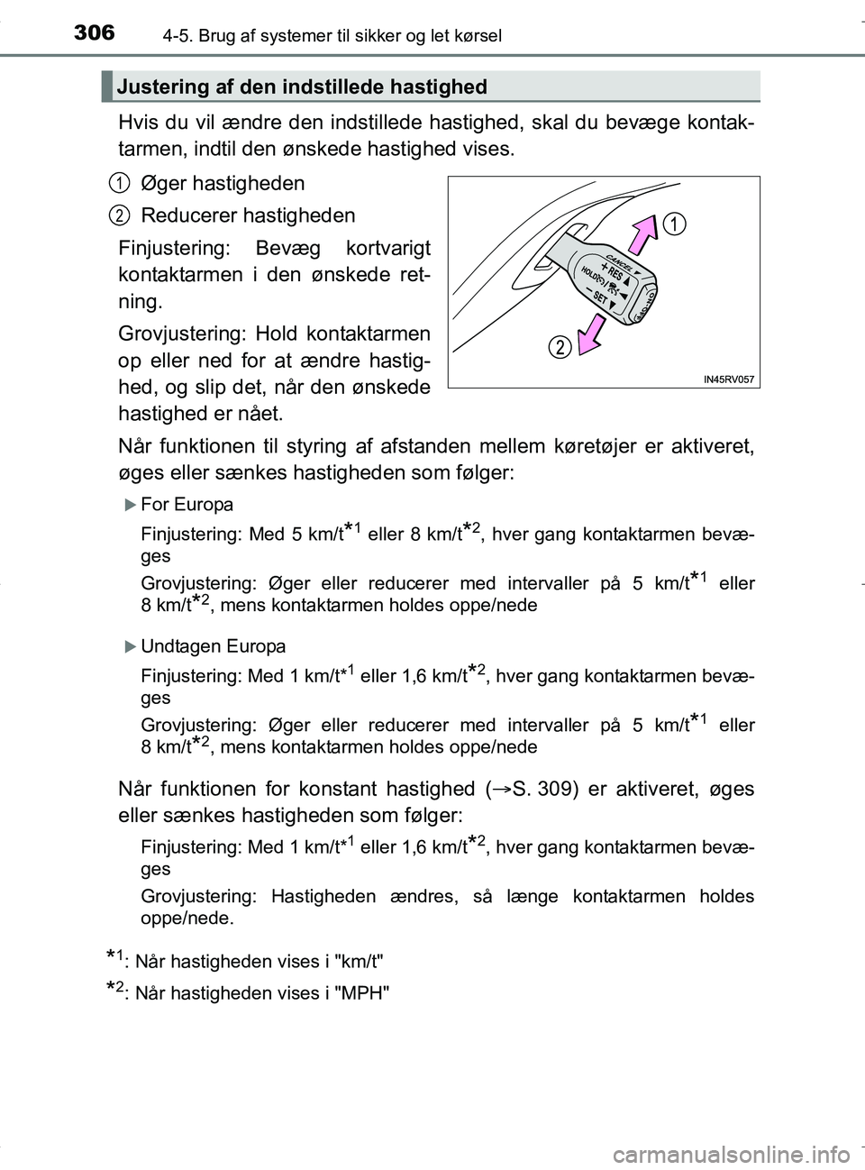 TOYOTA RAV4 HYBRID 2017 Brugsanvisning (in Danish) 3064-5. Brug af systemer til sikker og let kørsel
OM42B04DK
Hvis du vil ændre den indstillede hastighed, skal du bevæge kontak-
tarmen, indtil den ønskede hastighed vises.
Øger hastigheden
Reduce TOYOTA RAV4 HYBRID 2017 Brugsanvisning (in Danish) 3064-5. Brug af systemer til sikker og let kørsel
OM42B04DK
Hvis du vil ændre den indstillede hastighed, skal du bevæge kontak-
tarmen, indtil den ønskede hastighed vises.
Øger hastigheden
Reduce