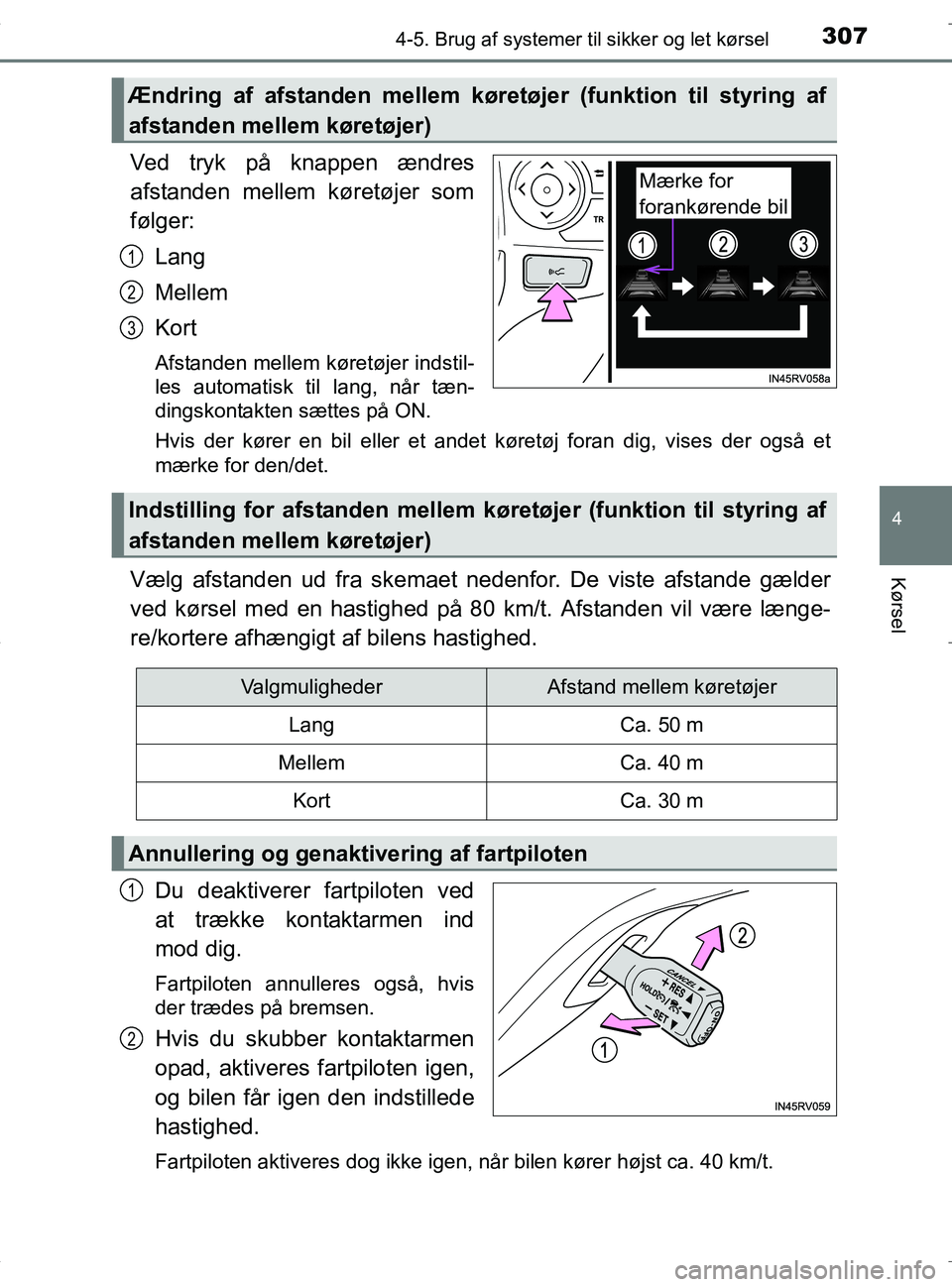 TOYOTA RAV4 HYBRID 2017 Brugsanvisning (in Danish) 3074-5. Brug af systemer til sikker og let kørsel
4
Kørsel
OM42B04DK
Ved tryk på knappen ændres
afstanden mellem køretøjer som
følger:
Lang
Mellem
Kort
Afstanden mellem køretøjer indstil-
les TOYOTA RAV4 HYBRID 2017 Brugsanvisning (in Danish) 3074-5. Brug af systemer til sikker og let kørsel
4
Kørsel
OM42B04DK
Ved tryk på knappen ændres
afstanden mellem køretøjer som
følger:
Lang
Mellem
Kort
Afstanden mellem køretøjer indstil-
les