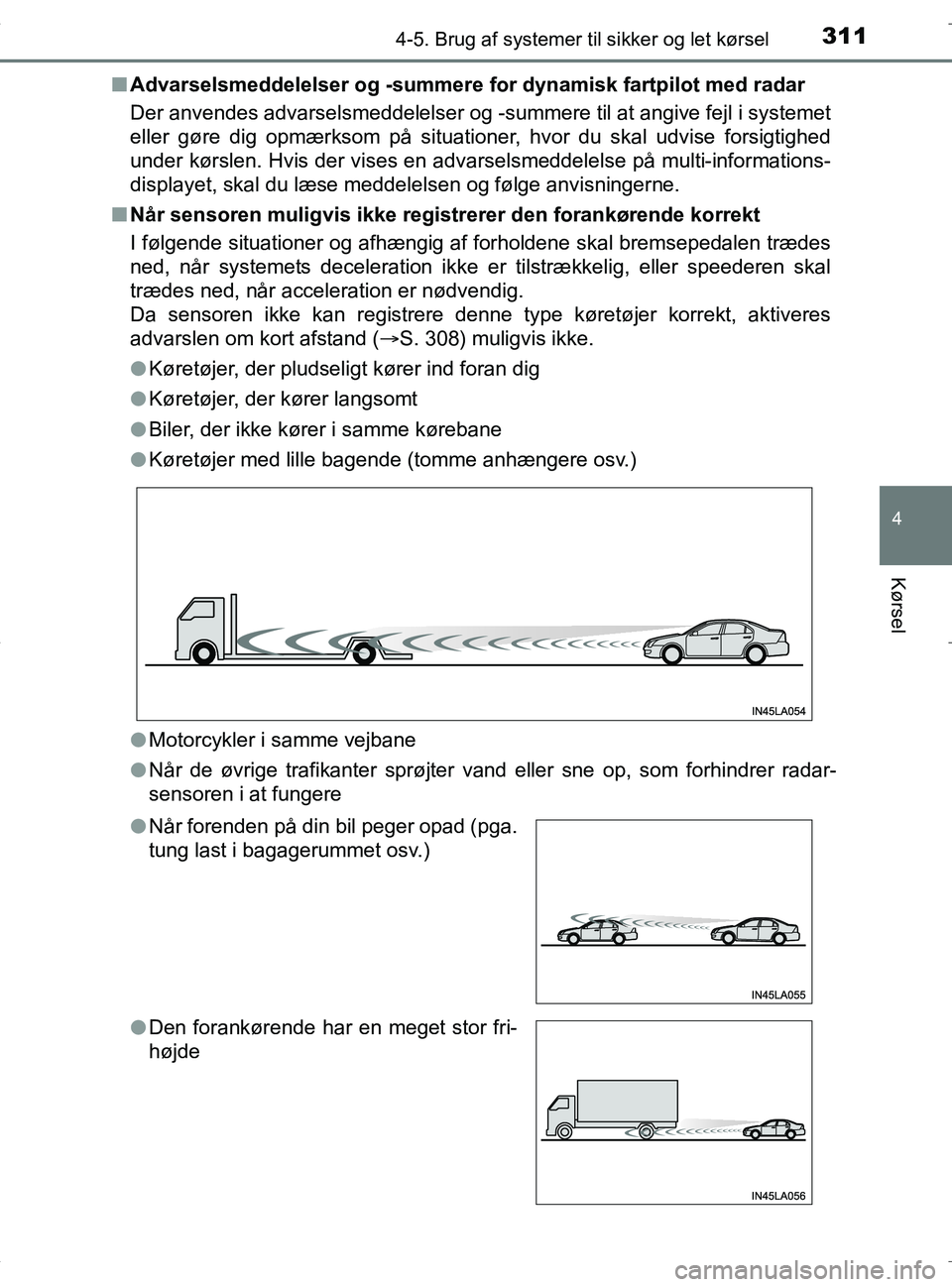 TOYOTA RAV4 HYBRID 2017 Brugsanvisning (in Danish) 3114-5. Brug af systemer til sikker og let kørsel
4
Kørsel
OM42B04DKn
Advarselsmeddelelser og -summere for dynamisk fartpilot med radar
Der anvendes advarselsmeddelelser og -summere til at angive f TOYOTA RAV4 HYBRID 2017 Brugsanvisning (in Danish) 3114-5. Brug af systemer til sikker og let kørsel
4
Kørsel
OM42B04DKn
Advarselsmeddelelser og -summere for dynamisk fartpilot med radar
Der anvendes advarselsmeddelelser og -summere til at angive f