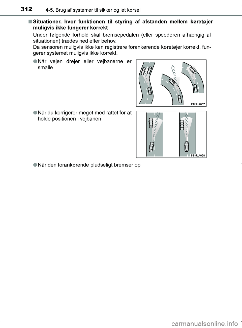 TOYOTA RAV4 HYBRID 2017 Brugsanvisning (in Danish) 3124-5. Brug af systemer til sikker og let kørsel
OM42B04DKn
Situationer, hvor funktionen til st yring af afstanden mellem køretøjer
muligvis ikke fungerer korrekt
Under følgende forhold skal brem TOYOTA RAV4 HYBRID 2017 Brugsanvisning (in Danish) 3124-5. Brug af systemer til sikker og let kørsel
OM42B04DKn
Situationer, hvor funktionen til st yring af afstanden mellem køretøjer
muligvis ikke fungerer korrekt
Under følgende forhold skal brem