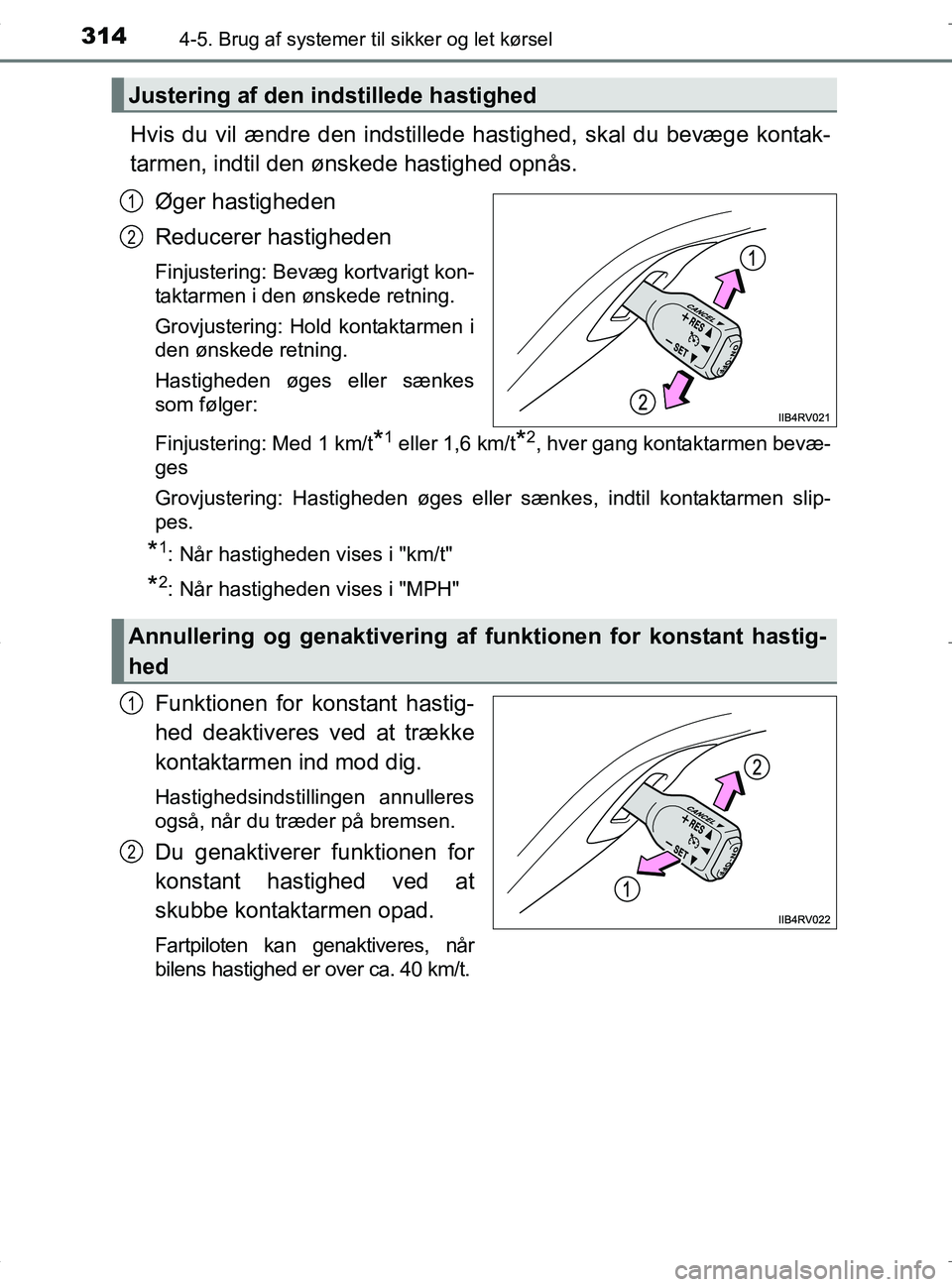 TOYOTA RAV4 HYBRID 2017 Brugsanvisning (in Danish) 3144-5. Brug af systemer til sikker og let kørsel
OM42B04DK
Hvis du vil ændre den indstillede hastighed, skal du bevæge kontak-
tarmen, indtil den ønskede hastighed opnås.
Øger hastigheden
Reduc TOYOTA RAV4 HYBRID 2017 Brugsanvisning (in Danish) 3144-5. Brug af systemer til sikker og let kørsel
OM42B04DK
Hvis du vil ændre den indstillede hastighed, skal du bevæge kontak-
tarmen, indtil den ønskede hastighed opnås.
Øger hastigheden
Reduc