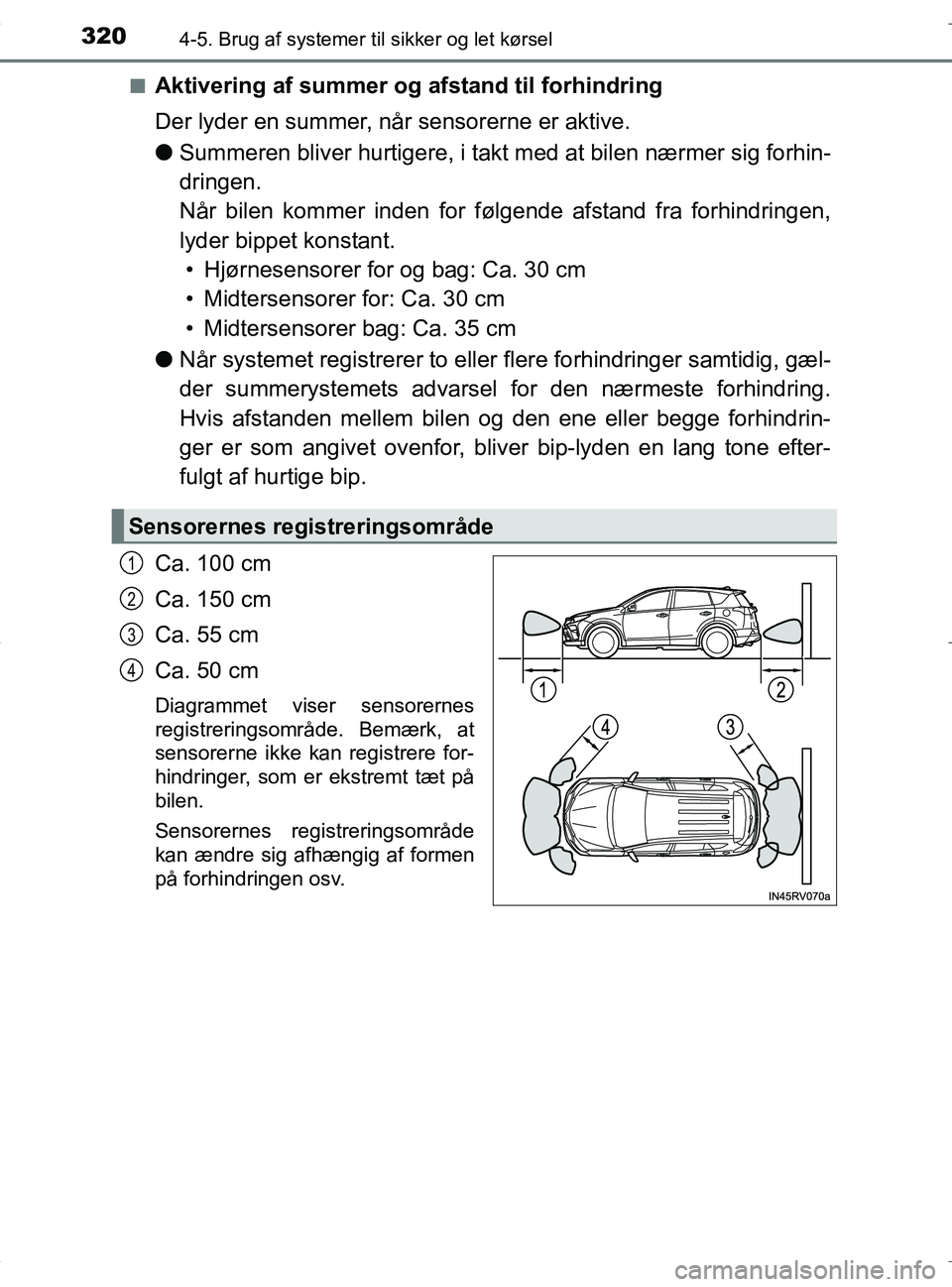TOYOTA RAV4 HYBRID 2017 Brugsanvisning (in Danish) 3204-5. Brug af systemer til sikker og let kørsel
OM42B04DKn
Aktivering af summer og afstand til forhindring
Der lyder en summer, når sensorerne er aktive.
l
Summeren bliver hurtigere, i takt med at TOYOTA RAV4 HYBRID 2017 Brugsanvisning (in Danish) 3204-5. Brug af systemer til sikker og let kørsel
OM42B04DKn
Aktivering af summer og afstand til forhindring
Der lyder en summer, når sensorerne er aktive.
l
Summeren bliver hurtigere, i takt med at