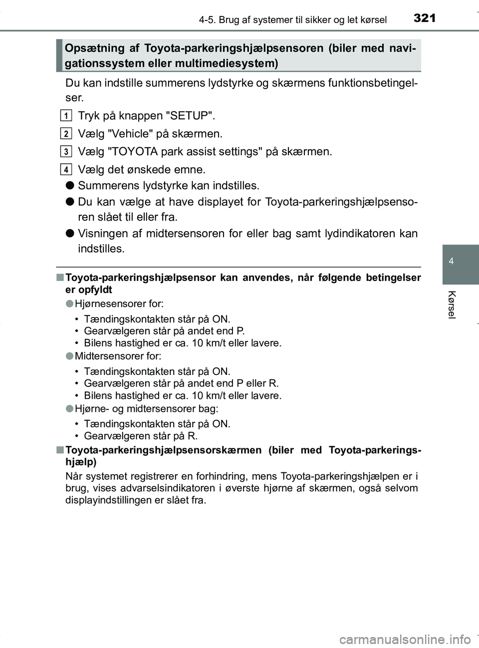TOYOTA RAV4 HYBRID 2017 Brugsanvisning (in Danish) 3214-5. Brug af systemer til sikker og let kørsel
4
Kørsel
OM42B04DK
Du kan indstille summerens lydstyrk e og skærmens funktionsbetingel-
ser.
Tryk på knappen "SETUP".
Vælg "Vehicle" på skærmen TOYOTA RAV4 HYBRID 2017 Brugsanvisning (in Danish) 3214-5. Brug af systemer til sikker og let kørsel
4
Kørsel
OM42B04DK
Du kan indstille summerens lydstyrk e og skærmens funktionsbetingel-
ser.
Tryk på knappen "SETUP".
Vælg "Vehicle" på skærmen