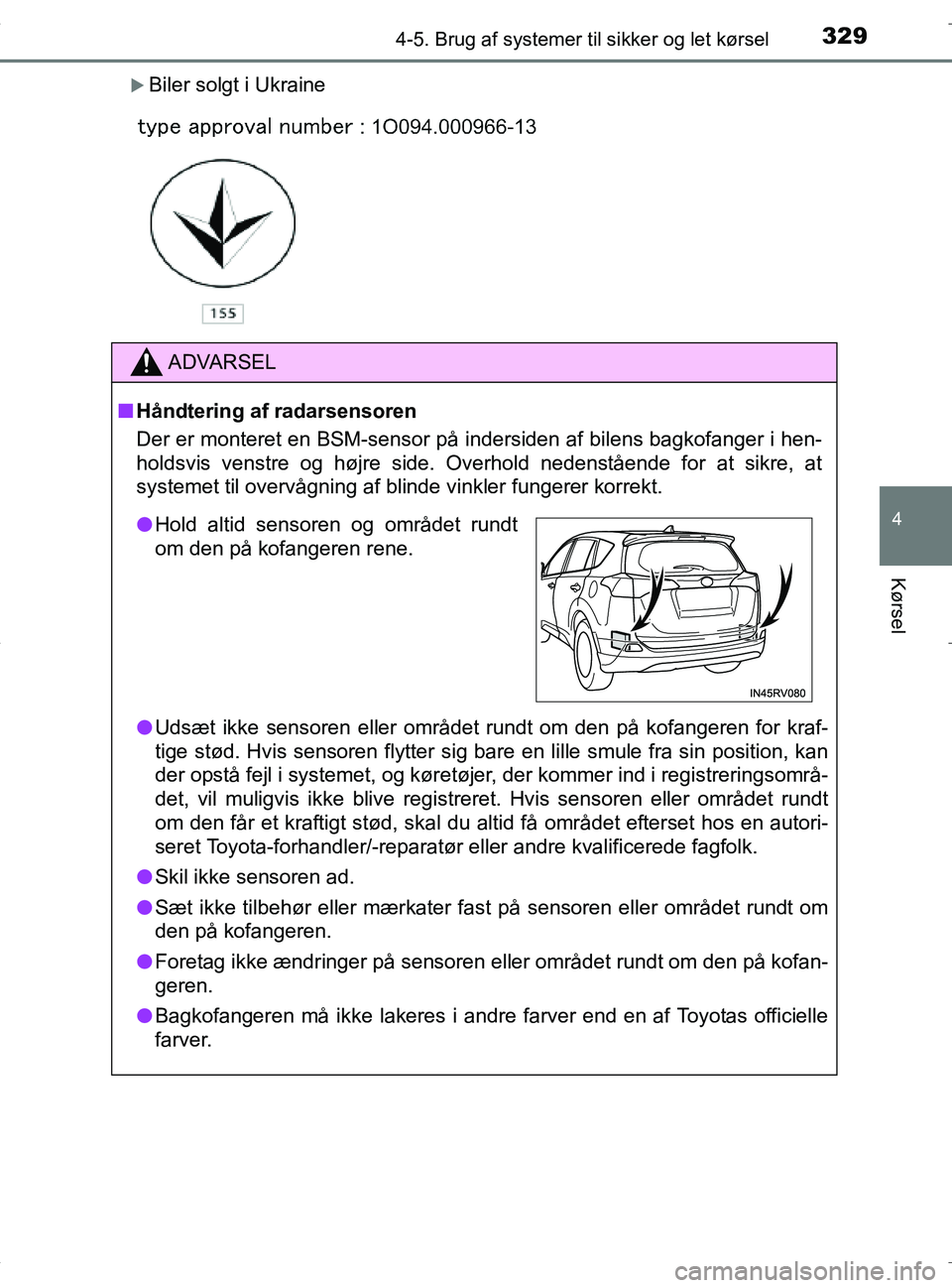 TOYOTA RAV4 HYBRID 2017 Brugsanvisning (in Danish) 3294-5. Brug af systemer til sikker og let kørsel
4
Kørsel
OM42B04DK
Biler solgt i Ukraine
ADVARSEL
nHåndtering af radarsensoren
Der er monteret en BSM-sensor på indersiden af bilens bagkofange TOYOTA RAV4 HYBRID 2017 Brugsanvisning (in Danish) 3294-5. Brug af systemer til sikker og let kørsel
4
Kørsel
OM42B04DK
Biler solgt i Ukraine
ADVARSEL
nHåndtering af radarsensoren
Der er monteret en BSM-sensor på indersiden af bilens bagkofange