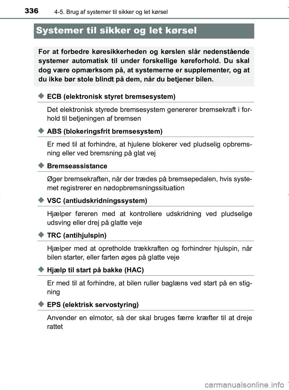 TOYOTA RAV4 HYBRID 2017 Brugsanvisning (in Danish) 3364-5. Brug af systemer til sikker og let kørsel
OM42B04DK
Systemer til sikker og let kørsel
uECB (elektronisk styret bremsesystem)
Det elektronisk styrede bremsesyst em genererer bremsekraft i for TOYOTA RAV4 HYBRID 2017 Brugsanvisning (in Danish) 3364-5. Brug af systemer til sikker og let kørsel
OM42B04DK
Systemer til sikker og let kørsel
uECB (elektronisk styret bremsesystem)
Det elektronisk styrede bremsesyst em genererer bremsekraft i for